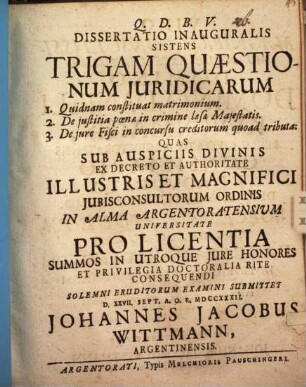 Dissertatio inauguralis sistens trigam quaestionum juridicarum: 1. Quidnam constituat matrimonium; 2. De justitia poenae in crimine laesae majestatis; 3. De iure fisci in concursu creditorum quoad tributa