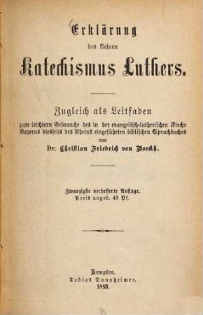 Erklärung des kleinen Katechismus Luthers : Zugleich als Leitfaden zum leichtern Gebrauche des in der evangelisch-lutherischen Kirche Bayerns diesseits des Rheins eingeführten biblischen Spruchbuches