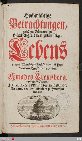 Hochwichtige Betrachtungen, welche zu Erlangung der Glückseligkeit des zukünfftigen Lebens einem Menschen höchst dienlich seyn.