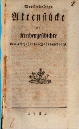 Merkwürdige Aktenstücke zur Kirchengeschichte des achtzehenden Jahrhunderts