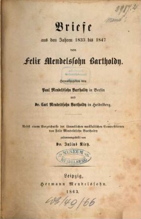 Briefe aus den Jahren 1830 bis 1847. 2, Briefe aus den Jahren 1833 bis 1847 : nebst einem Verzeichnisse der sämmtlichen musikalischen Compositionen von Felix Mendelssohn Bartholdy