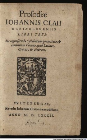 Prosodiae Johannis Claii Hertzbergensis libri tres : ... apud Lat., Graec. et Hebraeos