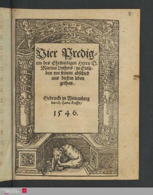 Vier Predigten des Ehrwirdigen Herrn D. Martini Luthers, zu Eisleben vor seinem abschied aus diesem leben gethan.