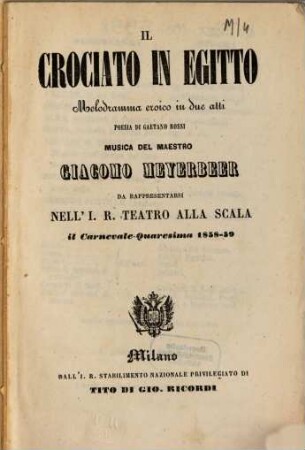 Il crociato in Egitto : melodramma eroico in due atti ; da rappresentarsi nell'I. R. Teatro alla Scala, in carnevale - quaresima 1858 - 59