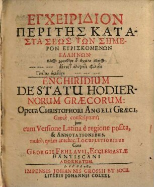Encheiridion Peri Tēs Katastaseōs Tōn Sēmeron Heuriskomenōn Hellēnōn : = Enchiridium De Statu Hodiernorum Graecorum