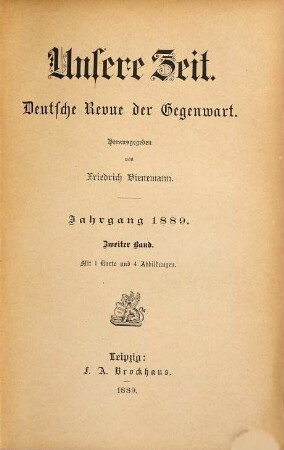 Unsere Zeit : deutsche Revue der Gegenwart ; Monatsschrift zum Conversationslexikon. 1889,2