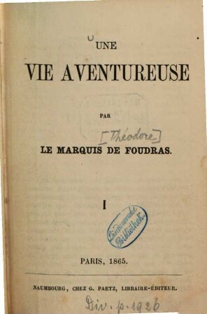Une vie aventureuse : Par le marquis [Théodore] de Foudras. 1