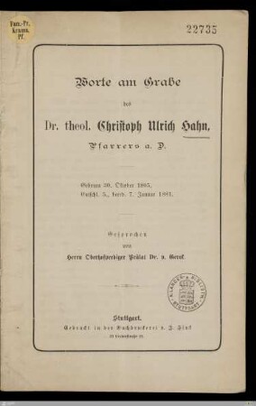 Worte am Grabe des Dr. theol. Christoph Ulrich Hahn, Pfarrers a. D. : Geboren 30. Oktober 1805, entschl. 5., beerd. 7. Januar 1881