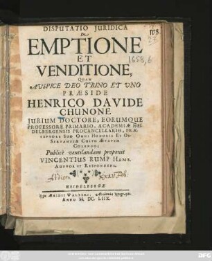 Disputatio Iuridica De Emptione Et Venditione, Quam ... Praeside Henrico Davide Chunone ... Publice ventilandam proponit Vincentius Rump Hamb. Author Et Respondens.