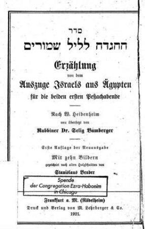 Sēder hā-haggādā le-lēl šimmûrîm : Erzählung von dem Auszuge Israels aus Ägypten für die beiden ersten Peßachabende / nach W. Heidenheim neu übers. von Selig Bamberger