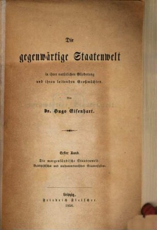 Die gegenwärtige Staatenwelt in ihrer natürlichen Gliederung und ihren leitenden Großmächten : Bd. I. Die morgenländische Staatenwelt: buddhistisches und muhammedanisches Staatensystem