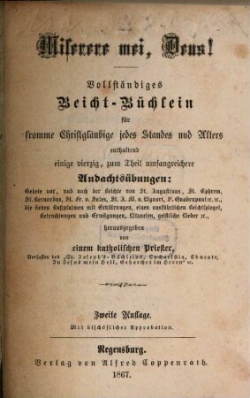 Miserere mei, Deus! : Vollständiges Beicht-Büchlein für fromme Christgläubige ... Herausg. Von einem Katholischen Priester