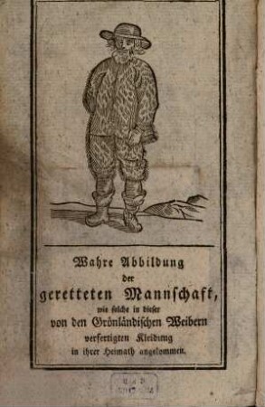 Historische wahre Nachricht von dem Elend und Drangsalen des im Jahre 1777 auf dem Wallfischfang nach Grönland abgefarnen verunglückten Schiffes Wilhelmina unter dem Kommandeur Jakob Henrich Broertjes : aus dem Holländischen Tagebuche und mündlichen Erzählungen ... übersetzt