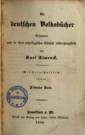 Die deutschen Volksbücher : gesammelt und in ihrer ursprünglichen Echtheit wiederhergestellt ; mit Holzschnitten. 7