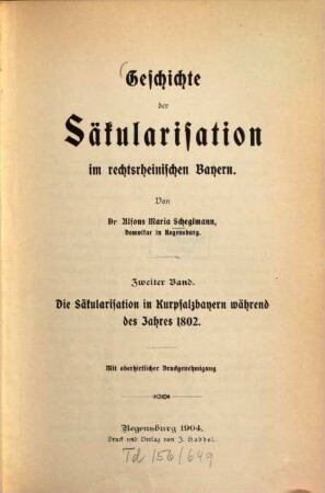 Geschichte der Säkularisation im rechtsrheinischen Bayern. 2, Die Säkularisation in Kurpfalzbayern während des Jahres 1802