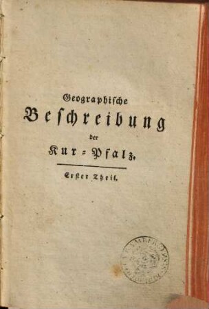 Versuch einer vollständigen Geographisch-Historischen Beschreibung der Kurfürstl. Pfalz am Rheine, 1