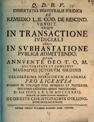 Dissertatio inauguralis iuridica De remedio L. II. Cod. de rescind. vendit. neqve in transactione ivdiciali neqve in svbhastatione pvblica admittendo