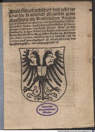 Anno Fünzehenhundert und zehen iar hat die Kaiserlich Maiestat genn Augspurg ain Kaiserlichen Reichstag beschriben und gehalten mit jrer Mayestat Rädten, Churfürsten, Fürsten, Gaystlichen unnd weltlichen Prelaten Graven Freyen Hern von Stetten Rittern Edeln und allen Steunden des Heligen Römischen Reichs ...