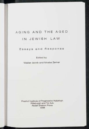 Aging and the aged in Jewish law : essays and responsa