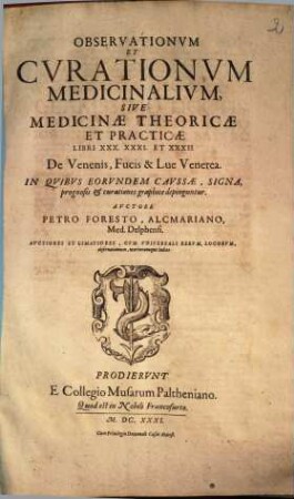 Observationvm Et Cvrationvm Medicinalivm, Sive Medicinae Theoricae Et Practicae Libri XXX. XXXI. Et XXXII. : De Venenis, Fucis & Lue Venerea. In Qvibvs Eorvndem Cavssae, Signa, prognosis & curationes graphice depinguntur