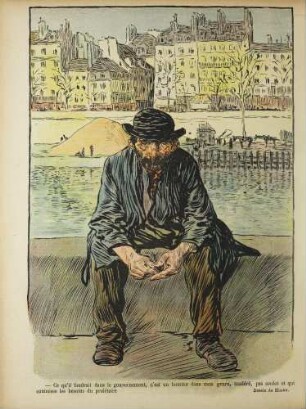 - Ce qu'il faudrait dans le gouvernement, c'est un homme dans mon genre, modéré, pas soulot et qui connaisse les besoins du prolétaire
