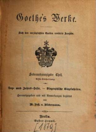 Goethe's Werke : nach den vorzüglichsten Quellen ..., 27. Tages- und Jahres-Hefte. Biographische Einzelheiten
