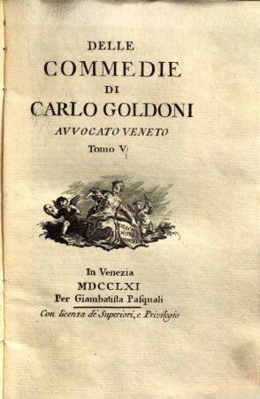 Delle commedie di Carlo Goldoni avvocato veneto. 5., La Moglie Saggia. La Vedova Scaltra ...