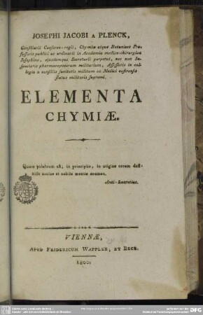Josephi Jacobi a Plenck, Consiliarii Caesaro-regii, Chymiae atque Botanices Professoris ... Elementa Chymiae