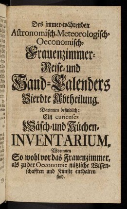 1-116, Des immer-waehrenden Astronomisch-Meteorologisch-Oeconomisch-Frauenzimmer-Reise und Hand-Kalenders Vierdte Abteilung.