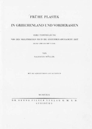 Frühe Plastik in Griechenland und Vorderasien : ihre Typenbildung von der neolithischen bis in die griechisch-archaische Zeit (rund 3000 bis 600 v.Chr.)