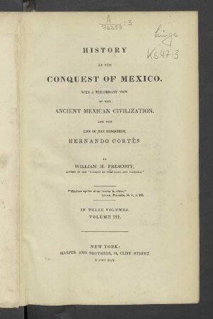 Vol. 3: History of the conquest of Mexico, with a preliminary view of the ancient Mexican civilization, and the life of the conqueror, Hernando Cortés
