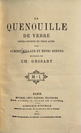 La quenouille de verre : Opéra-bouffe en 3 actes par Albert Millaud et Henri Moreno. Musique de Ch. Grisart