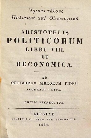 Aristotelus Politika kai oikonomika : ad optimorum librorum fidem accurate edita = Aristotelis Politicorum Libri VIII. Et Oeconomica