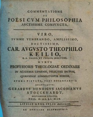 Commentatione de poesi cum philosophia arctissime coniuncta, viro summe venerando, amplissimo, doctissimo Car. Augusto Theophilo Keilio ... munus professoris theologiae ordinarii in academia Lipsiensi ... gratulatur Gerardus Henricus Iacobianus Stoeckhardt