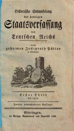 Historische Entwickelung der heutigen Staatsverfassung des Teutschen Reichs. 1, Bis 1558.
