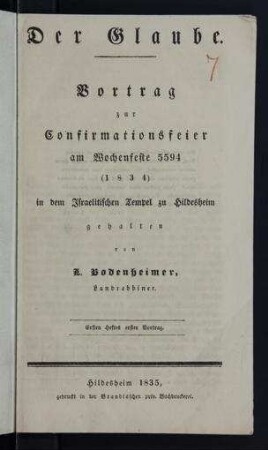 Der Glaube : Vortrag zur Confirmationsfeier am Wochenfeste 5594 (1834) in dem Israelitischen Tempel zu Hildesheim / gehalten von L. Bodenheimer