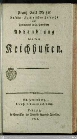 Franz Carl Meltzer Russisch-Kaiserlichen Hofraths und Pockenarztes zu St. Petersburg Abhandlung von dem Keichhusten