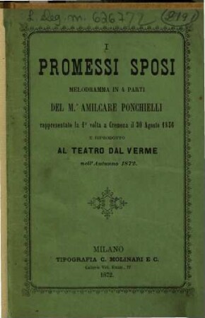 I promessi sposi : melodramma in 4 parti ; rappresentata la prima volta a Cremona il 30 agosto 1856 e riprodotto al Teatro dal Verme nell'autunno 1872