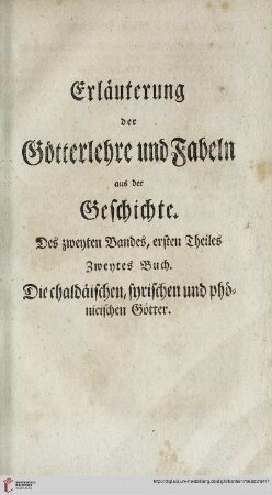 Erläuterung der Götterlehre und Fabeln aus der Geschichte. Des zweyten Bandes, ersten Theiles Zweytes Buch. Die chaldäischen, syrischen und phönicischen Götter