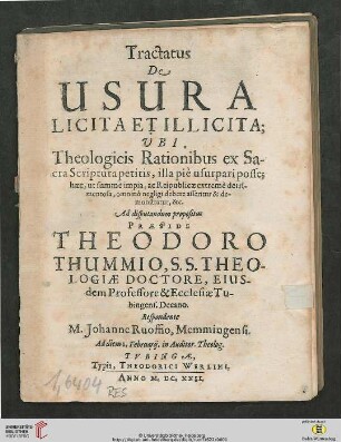 Tractatus De Usura Licita Et Illicita : Ubi Theologicis Rationibus ex Sacra Scriptura petitis, illa piè usurpari posse ; haec, ut summè impia, ac Rreipublicae extremè detrimentosa, omninò negligi debere asseritur & demonstratur, &c.