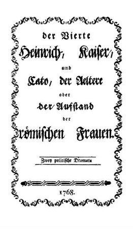 der Vierte Heinrich, Kaiser, und Cato, der Ältere oder der Aufstand der römischen Frauen : Zwey politische Dramata