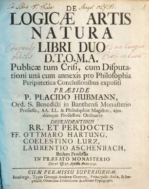 De Logicae Artis Natura : Libri Duo ; D.T.O.M.A. Publicae tum Crisi, cum Disputationi unà cum annexis pro Philosophiae Peripatetica Conclusionibus expositi