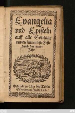 Evangelia und Episteln auff alle Sontage und die fürnembste Feste durch das gantze Jahr