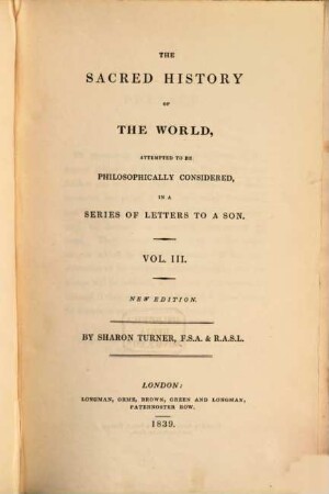 The sacred history of the World, as displayed in the Creation and subsequent events to the Deluge : attempted to be philosophically considered, in a series of letters to a son. 3