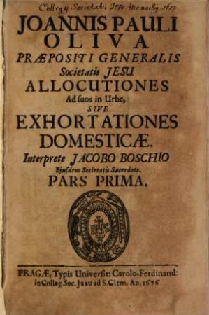 Joannis Pauli Oliva, Praepositi Generalis Societatis Jesu Allocutiones : Ad suos in Urbe, Sive Exhortationes Domesticae, 1
