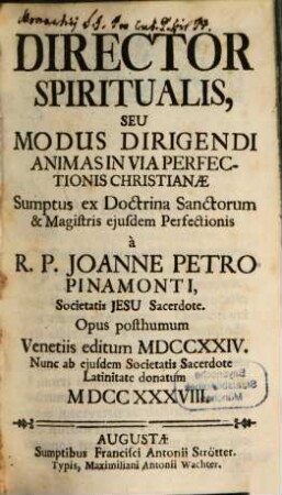 Director Spiritualis, Seu Modus Dirigendi Animas In Via Perfectionis Christianæ : Sumptus Ex Doctrina Sanctorum & Magistris ejusdem Perfectionis