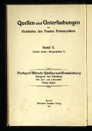 Bd. 1: Markgraf Albrecht Achilles von Brandenburg, Burggraf von Nürnberg : ein Zeit- und Lebensbild