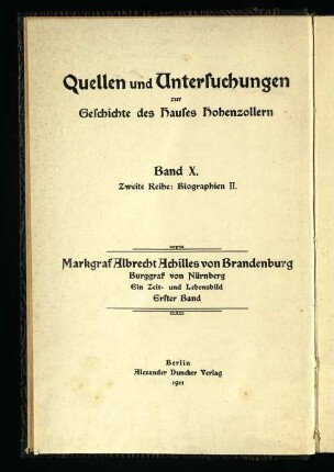 Bd. 1: Markgraf Albrecht Achilles von Brandenburg, Burggraf von Nürnberg : ein Zeit- und Lebensbild