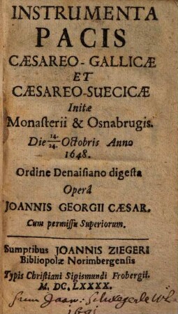 Instrumenta pacis caesareo-gallicae et caesareo-suecicae initae Monasterii et Osnabrugis : die 14.-24. Oct. anno 1648 ; ordine Denaisiano digesta