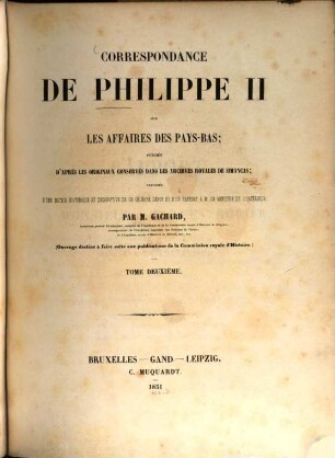 Correspondance de Philippe II sur les affaires des Pays-Bas : publ. d'après les originaux conservés dans les archives royales de Simancas ; précedée d'une notice historique et descriptive de ce célèbre dép"ot ..., 2